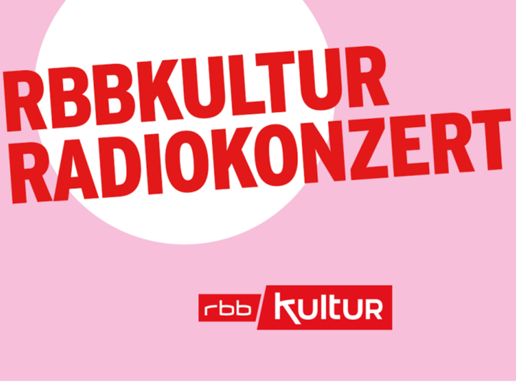 rbbKultur Radiokonzert: Live aus dem Konzerthaus Berlin