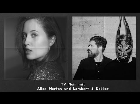 TV Noir - aus meinem Palast: Alice Merton + Lambert & Dekker