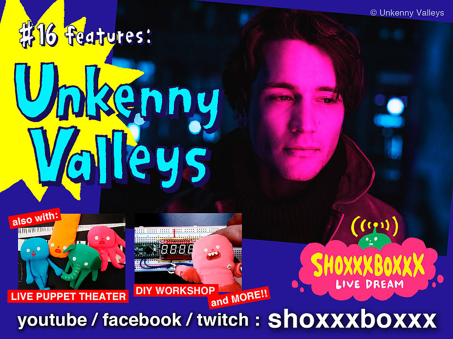 SHOXXXBOXXX LIVE DREAM #16: Unkenny Valleys