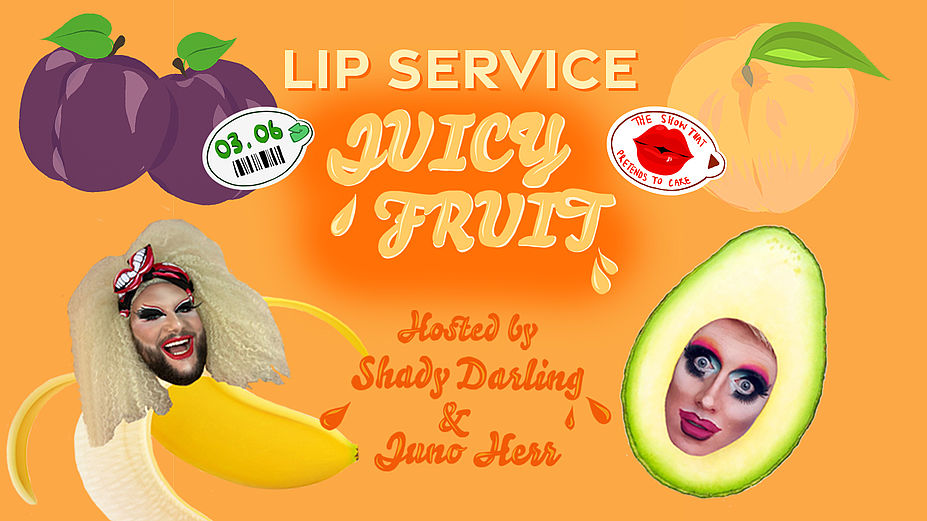 Lip Service: JUICY FRUIT. The show where we pretend to care!