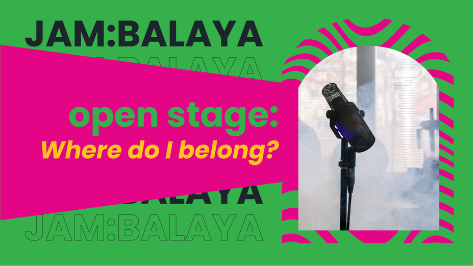 Jam:Balaya Open Stage | Edition: Where do I Belong?