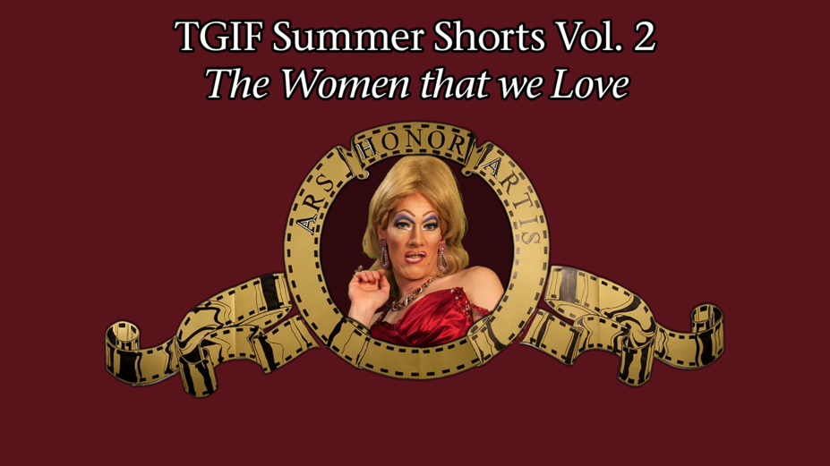 TGIF Summer Shorts Vol. 2: The Women that we Love