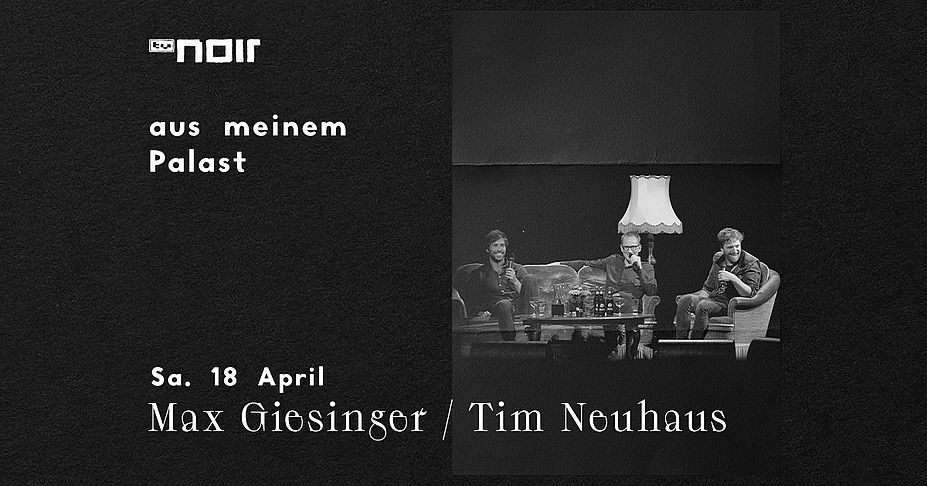 TV Noir - aus meinem Palast: Max Giesinger / Tim Neuhaus