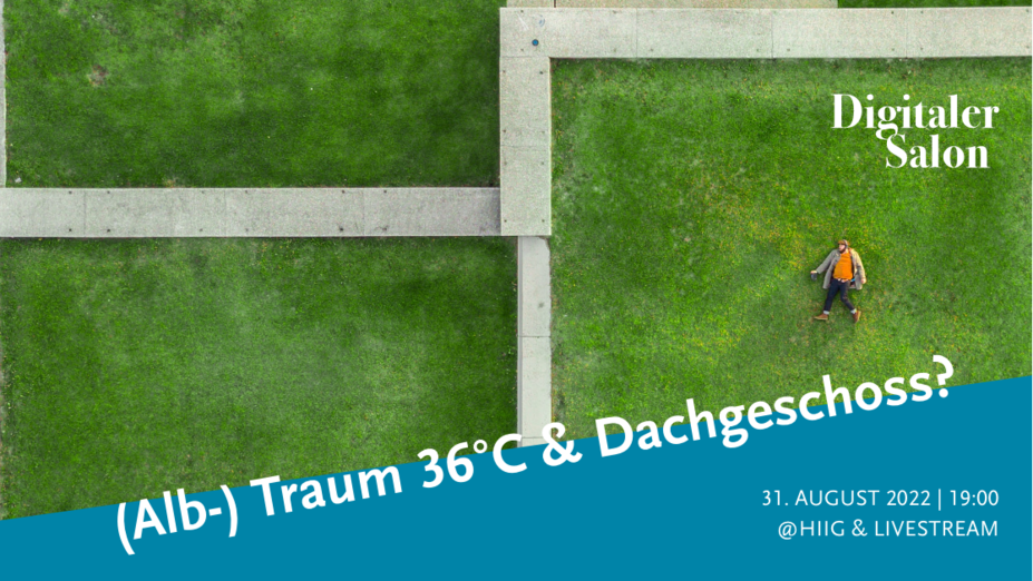 Digitaler Salon: 36°C (Alb-)traum und Dachgeschoss?