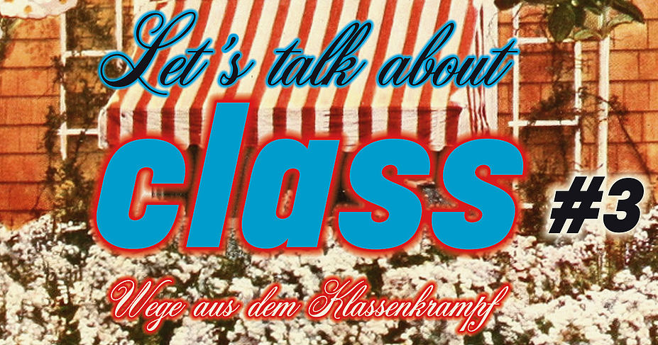 Let’s talk about class #3 - Wege aus dem Klassenkrampf