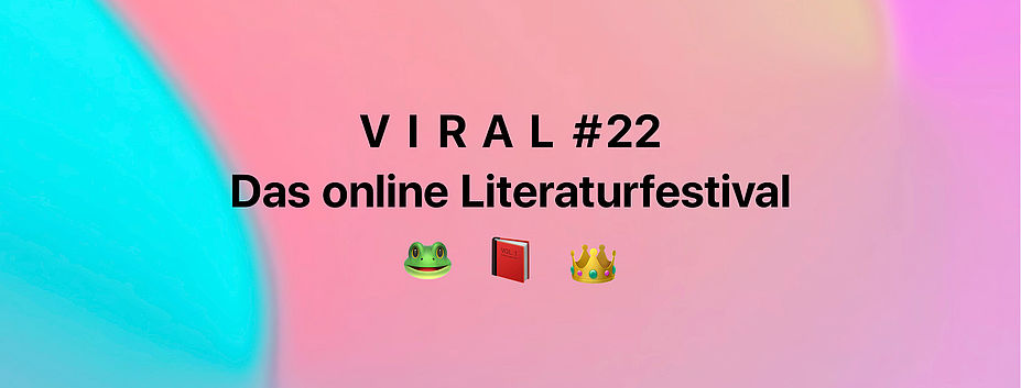 Viral – Das online Literaturfestival #22