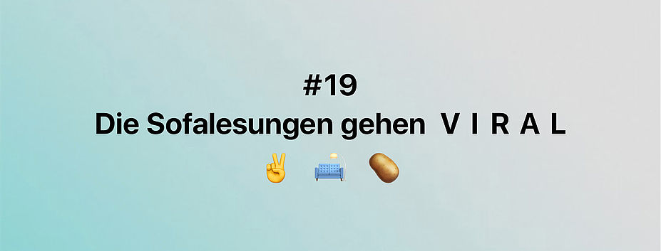 Die Sofalesungen gehen VIRAL #19