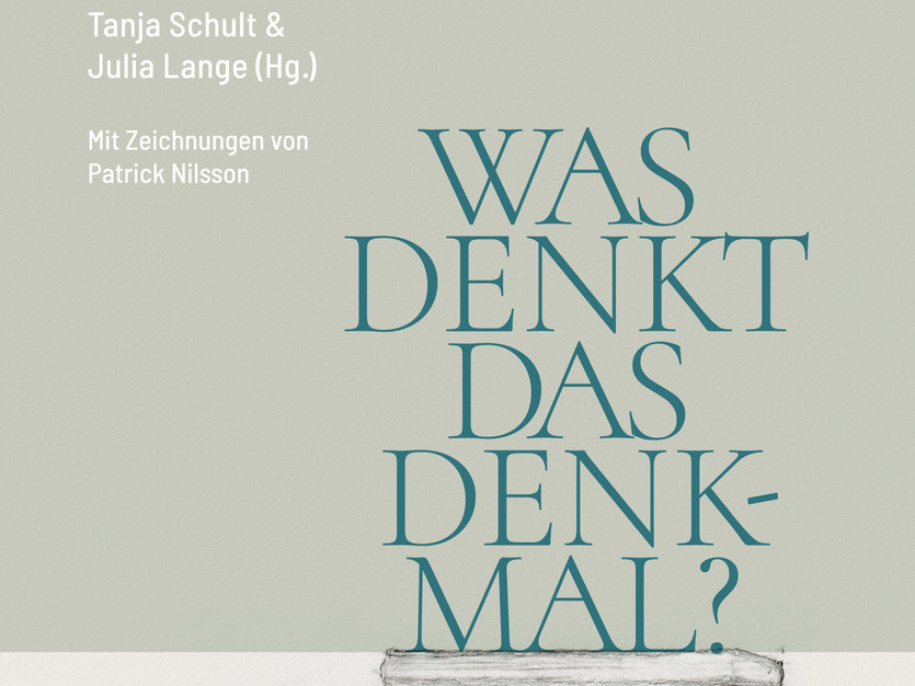 »Was denkt das Denkmal? Eine Anthologie zur Denkmalkultur«