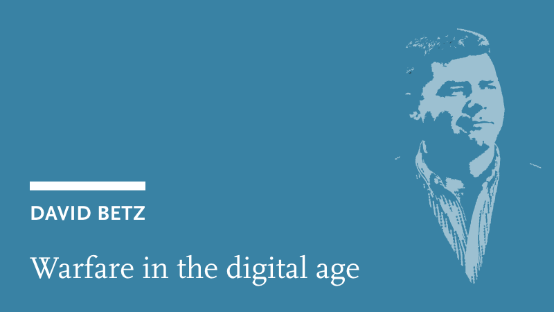 David Betz: warfare in the digital age