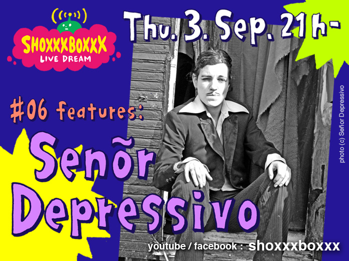 SHOXXXBOXXX Live Dream #06 - Señor Depressivo